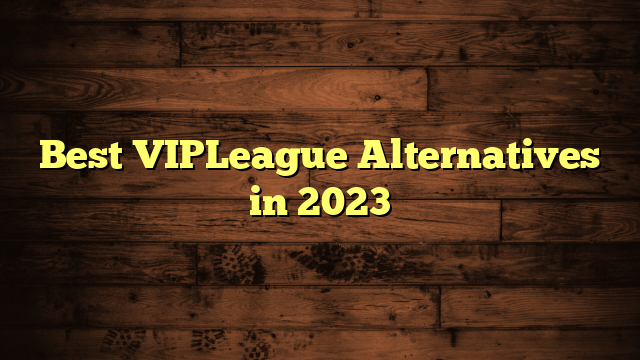 Best VIPLeague Alternatives in 2023