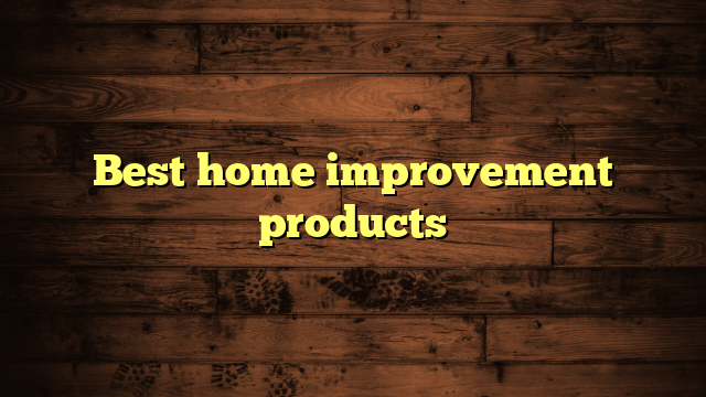 Best home improvement products